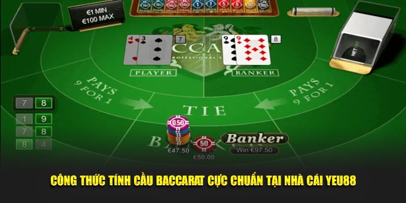 Công thức tính cầu Baccarat cực chuẩn tại nhà cái Yeu88