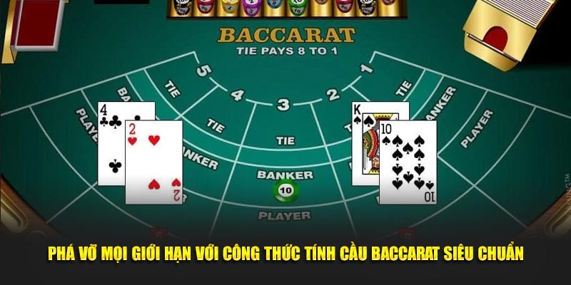 Phá Vỡ Mọi Giới Hạn Với Công Thức Tính Cầu Baccarat Siêu Chuẩn