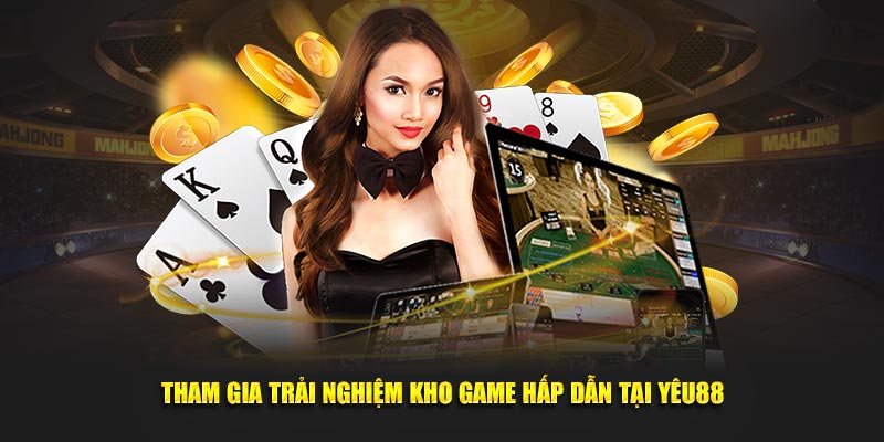 Tham gia trải nghiệm kho game hấp dẫn tại Yêu88