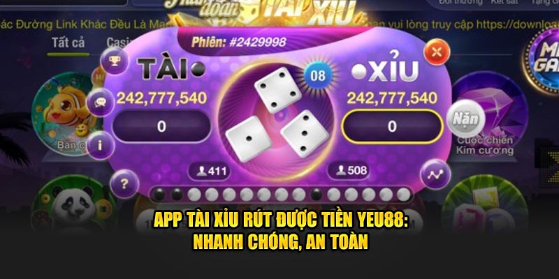 App Tài Xỉu Rút Được Tiền Yeu88: Nhanh Chóng, An Toàn