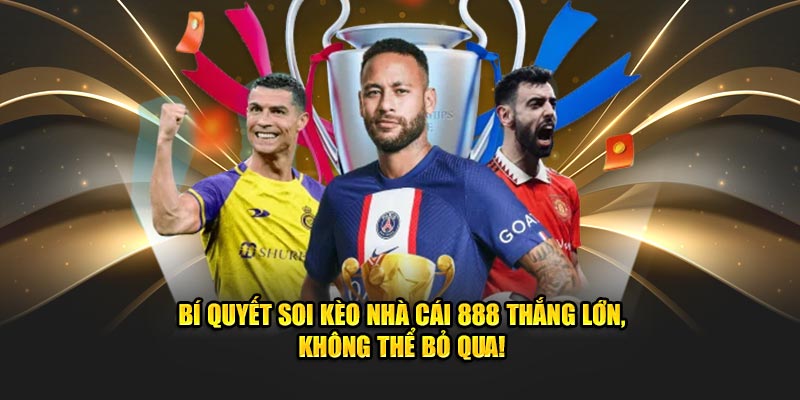 Bí Quyết Soi Kèo Nhà Cái 888 Thắng Lớn, Không Thể Bỏ Qua!