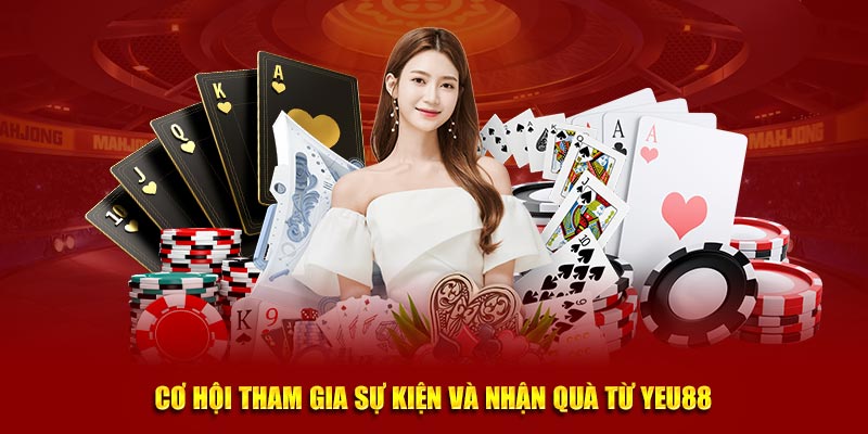 Cơ hội tham gia sự kiện và nhận quà từ Yeu88