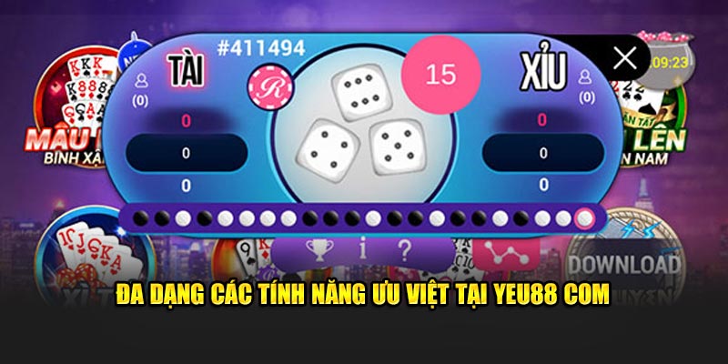 Đa dạng các tính năng ưu việt tại Yeu88 com