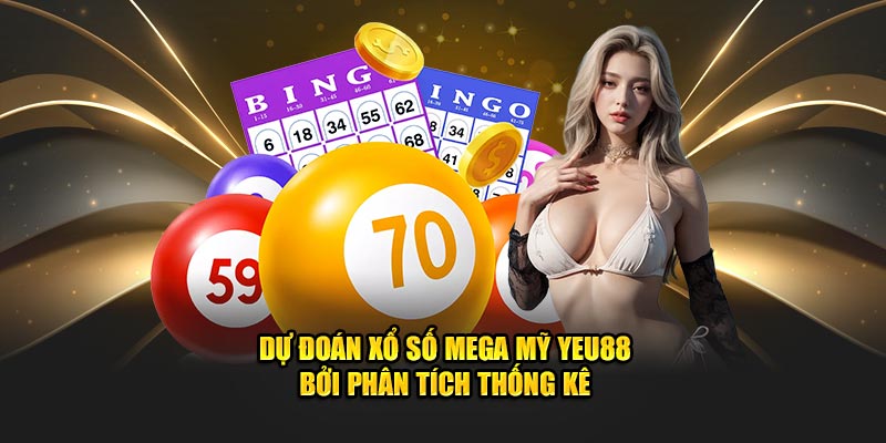 Dự đoán xổ số Mega Mỹ Yeu88 bet bởi phân tích thống kê