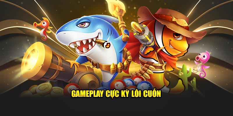 Gameplay cực kỳ lôi cuốn