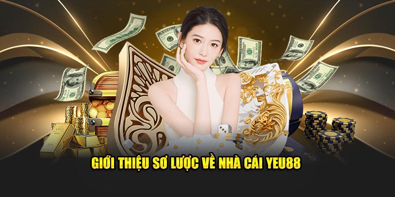 Giới thiệu cụ thể về nhà cái Yeu88 - cam kết uy tín, chơi là yêu