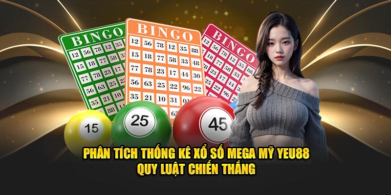 Phân Tích Thống Kê Xổ Số Mega Mỹ Yeu88 - Quy Luật Chiến Thắng