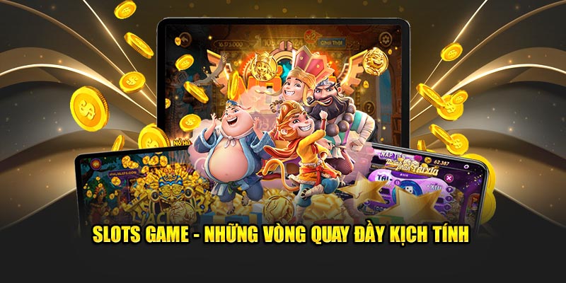 Slots game - Những vòng quay đầy kịch tính