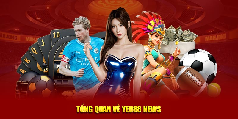 Tổng quan về Yeu88 News